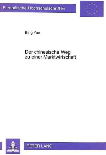 Cover image for Der Chinesische Weg Zu Einer Marktwirtschaft: Erforschung Der Strategie Der Chinesischen Wirtschaftsreform. Ein Beitrag Zur Theorie Und Politik Der Transformation Der Wirtschaftsordnung