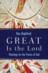 Cover image for Great is the Lord: Theology for the Praise of God