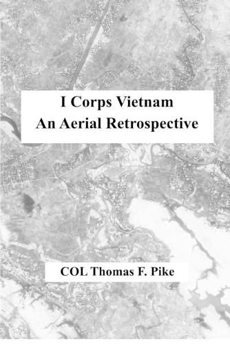 Cover image for I Corps Vietnam: An Aerial Retrospective