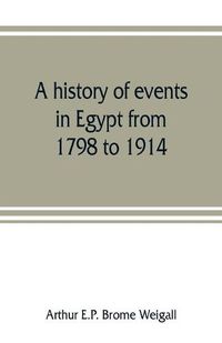 Cover image for A history of events in Egypt from 1798 to 1914