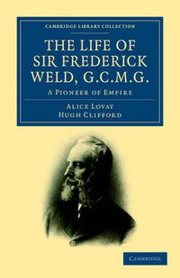 Cover image for The Life of Sir Frederick Weld, G.C.M.G.: A Pioneer of Empire