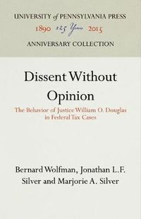 Cover image for Dissent Without Opinion: The Behavior of Justice William O. Douglas in Federal Tax Cases