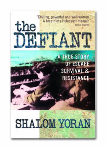 The Defiant: a True Story of Escape, Survival and Resistance: A True Story of Escape Survival and Resistance