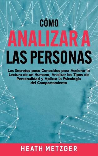 Cover image for Como analizar a las personas: Los secretos poco conocidos para acelerar la lectura de un humano, analizar los tipos de personalidad y aplicar la psicologia del comportamiento