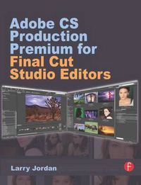 Cover image for Adobe CS Production Premium for Final Cut Studio Editors