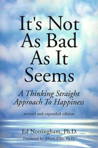 Cover image for It's Not as Bad as It Seems: A Thinking Straight Approach to Happiness