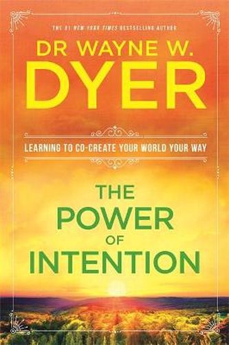 The Power Of Intention: Learning to Co-create Your World Your Way