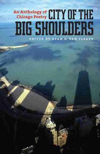 Cover image for City of the Big Shoulders: An Anthology of Chicago Poetry