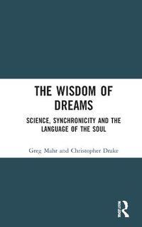 Cover image for The Wisdom of Dreams: Science, Synchronicity and the Language of the Soul