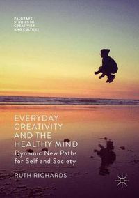 Cover image for Everyday Creativity and the Healthy Mind: Dynamic New Paths for Self and Society