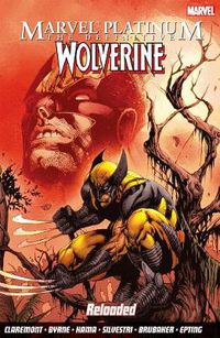 Cover image for Marvel Platinum: The Definitive Wolverine Reloaded
