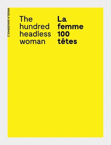 Cover image for Angela Grauerholz: La femme 100 tetes / The Hundred Headless Woman