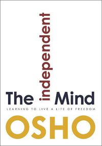 Cover image for The Independent Mind: Learning to Live a Life of Freedom