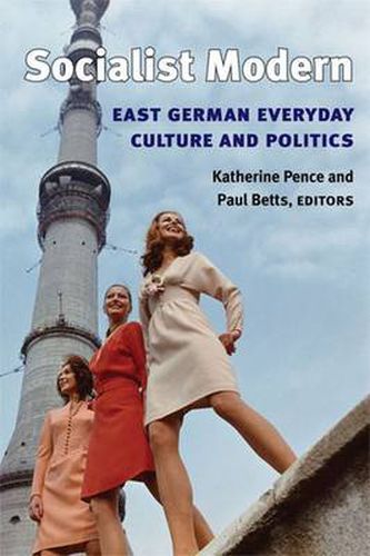 Cover image for Socialist Modern: East German Everyday Culture and Politics