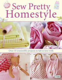 Cover image for Sew Pretty Homestyle: Over 50 Irresistible Projects to Fall in Love with