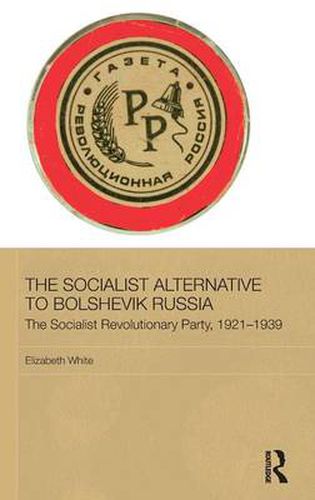 Cover image for The Socialist Alternative to Bolshevik Russia: The Socialist Revolutionary Party, 1921-39