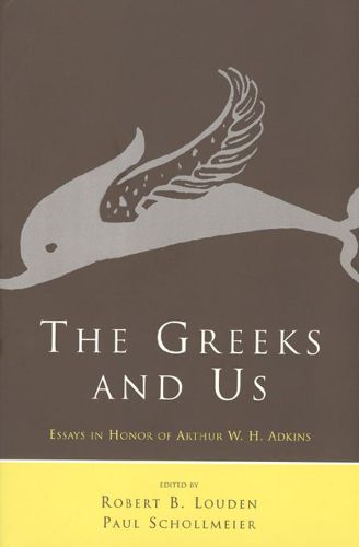 The Greeks and Us: Essays in Honor of Arthur W.H.Adkins