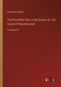 Cover image for The Pony Rider Boys in the Ozarks; Or, The Secret of Ruby Mountain