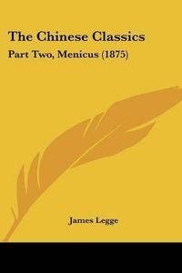 Cover image for The Chinese Classics: Part Two, Menicus (1875)