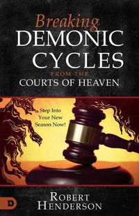 Cover image for Breaking Demonic Cycles from the Courts of Heaven