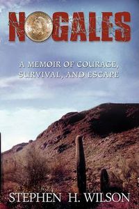 Cover image for Nogales: A Memoir of Courage, Survival, and Escape