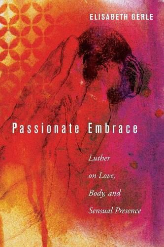 Cover image for Passionate Embrace: Luther on Love, Body, and Sensual Presence