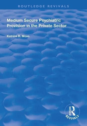 Cover image for Medium Secure Psychiatric Provision in the Private Sector