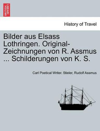 Cover image for Bilder Aus Elsass Lothringen. Original-Zeichnungen Von R. Assmus ... Schilderungen Von K. S.