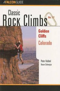 Cover image for Classic Rock Climbs No. 17 Golden Cliffs, Colorado