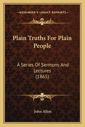 Cover image for Plain Truths for Plain People: A Series of Sermons and Lectures (1865)