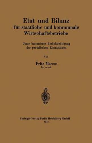 Cover image for Etat Und Bilanz Fur Staatliche Und Kommunale Wirtschaftsbetriebe: Unter Besonderer Berucksichtigung Der Preussischen Eisenbahnen