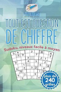 Cover image for Tout est question de chiffre Sudoku, niveaux facile a moyen (plus de 240 grilles)