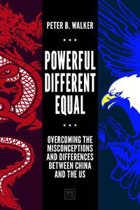 Cover image for Powerful, Different, Equal: Overcoming the misconceptions and differences between China and the US