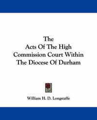 Cover image for The Acts of the High Commission Court Within the Diocese of Durham