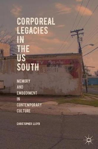 Corporeal Legacies in the US South: Memory and Embodiment in Contemporary Culture