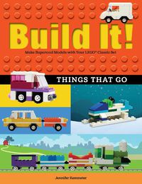 Cover image for Build It! Things That Go: Make Supercool Models with Your Favorite LEGO (R) Parts