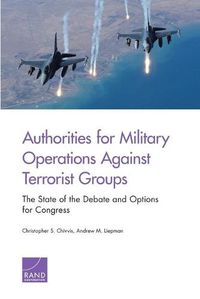 Cover image for Authorities for Military Operations Against Terrorist Groups: The State of the Debate and Options for Congress