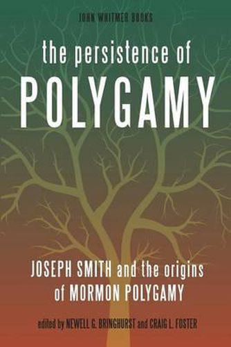 The Persistence of Polygamy: Joseph Smith and the Origins of Mormon Polygamy