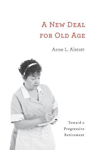 Cover image for A New Deal for Old Age: Toward a Progressive Retirement