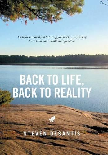 Cover image for Back to Life, Back to Reality: An Informational Guide Taking You Back on a Journey to Reclaim Your Health and Freedom
