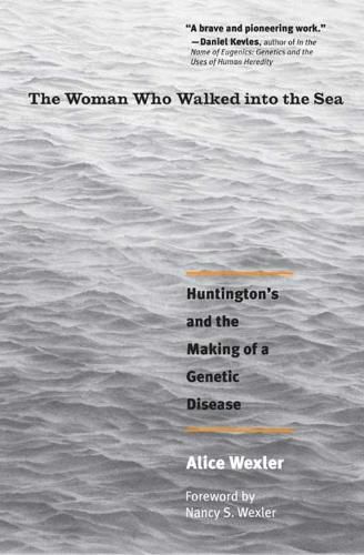 Cover image for The Woman Who Walked into the Sea: Huntington's and the Making of a Genetic Disease