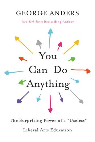 Cover image for You Can Do Anything: The Surprising Power of a  Useless  Liberal Arts Education