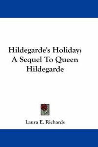 Cover image for Hildegarde's Holiday: A Sequel to Queen Hildegarde