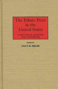 Cover image for The Ethnic Press in the United States: A Historical Analysis and Handbook