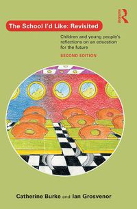 Cover image for The School I'd Like: Revisited: Children's and Young People's Reflections on an Education for the 21st Century