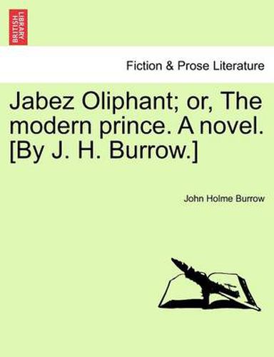 Cover image for Jabez Oliphant; Or, the Modern Prince. a Novel. [By J. H. Burrow.]