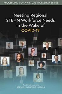 Cover image for Meeting Regional STEMM Workforce Needs in the Wake of COVID-19: Proceedings of a Virtual Workshop Series