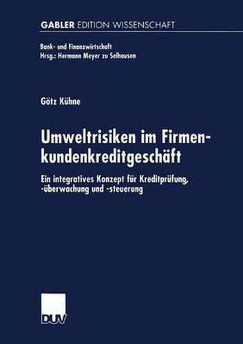 Cover image for Umweltrisiken Im Firmenkundenkreditgeschaft: Ein Integratives Konzept Fur Kreditprufung, -UEberwachung Und -Steuerung