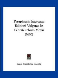 Cover image for Paraphrasis Intertexta Editioni Vulgatae in Pentateuchum Moysi (1610)