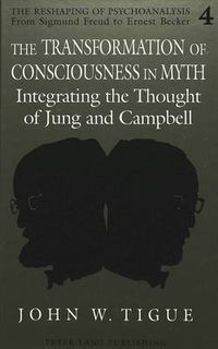 Cover image for The Transformation of Consciousness in Myth: Integrating the Thought of Jung and Campbell